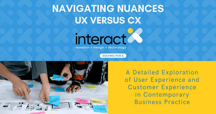 Download "Navigating Nuances: UX Versus CX" – Interact RDT's In-Depth Guide